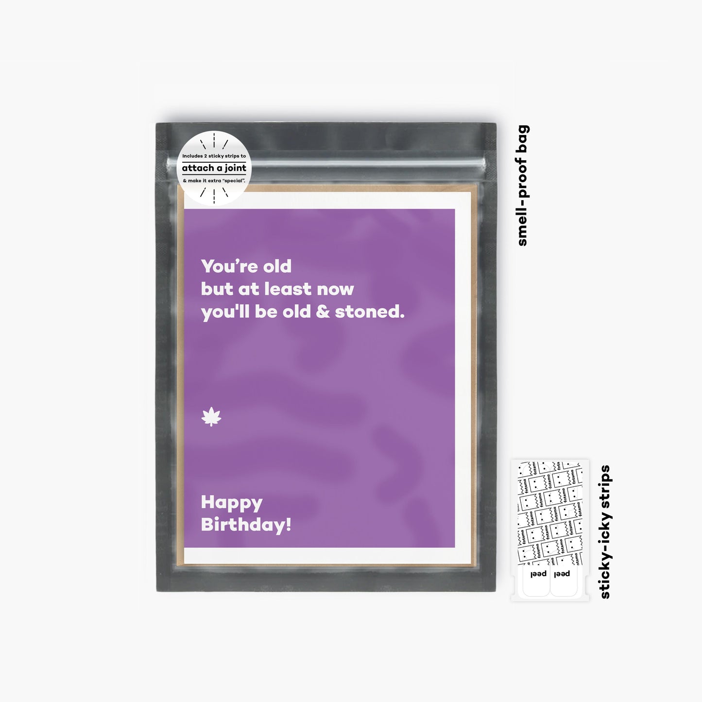 You’re old but at least now you'll be old & stoned. - Birthday card