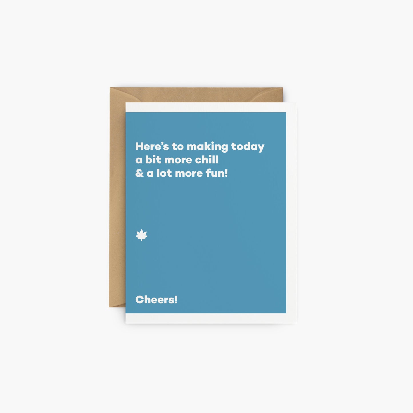 Here’s to making today a bit more chill & a lot more fun! - greeting card