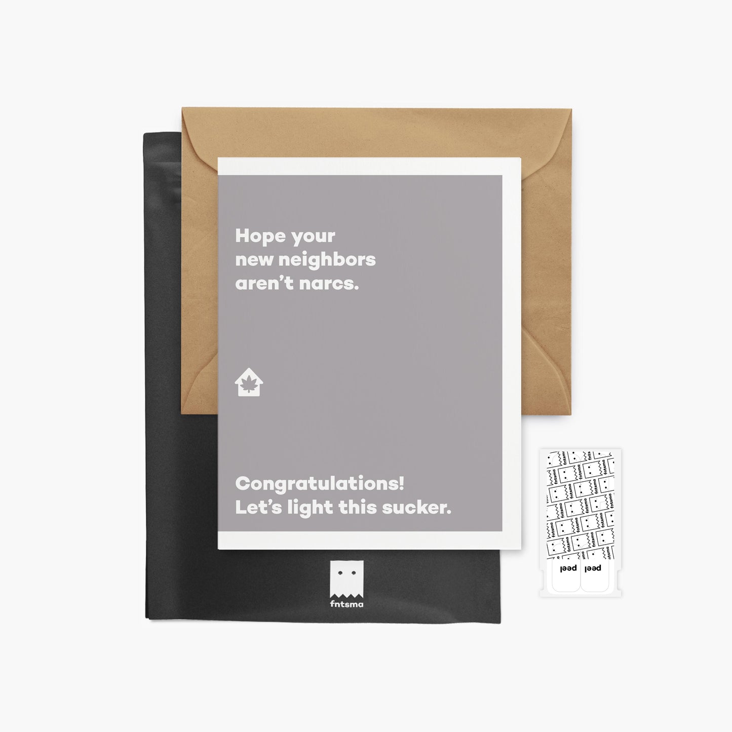 Hope your new neighbors aren’t narcs. - Housewarming greeting card