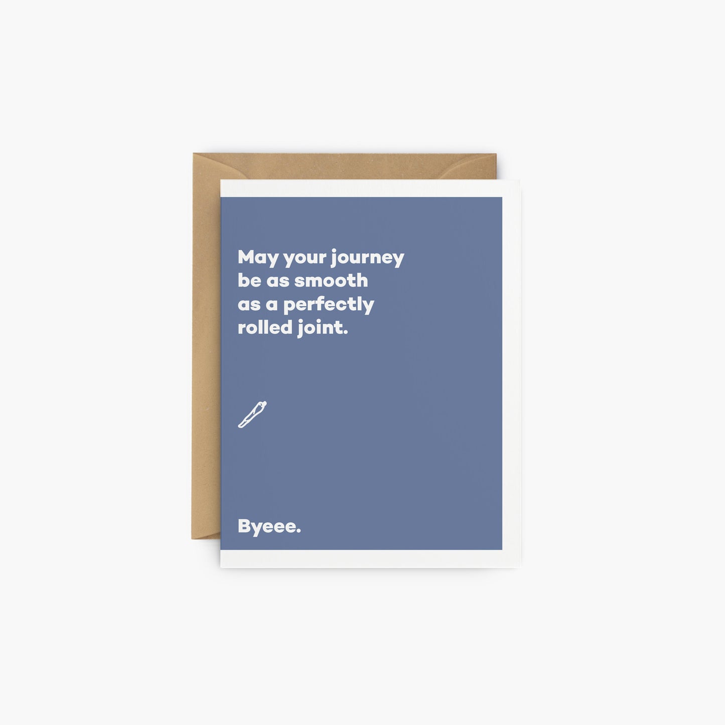 May your journey be as smooth as a perfectly rolled joint. - Farewell greeting card